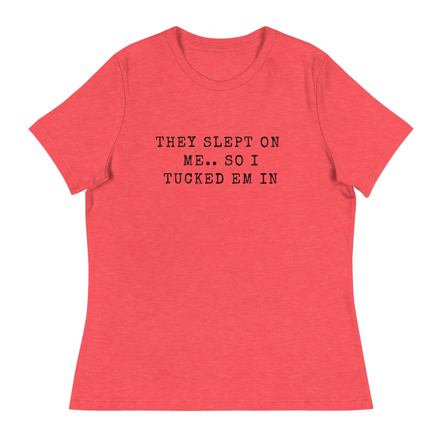 They Slept On Me... So I Tucked Em In | Women's Relaxed T-Shirt - Catch This Tea Shirts