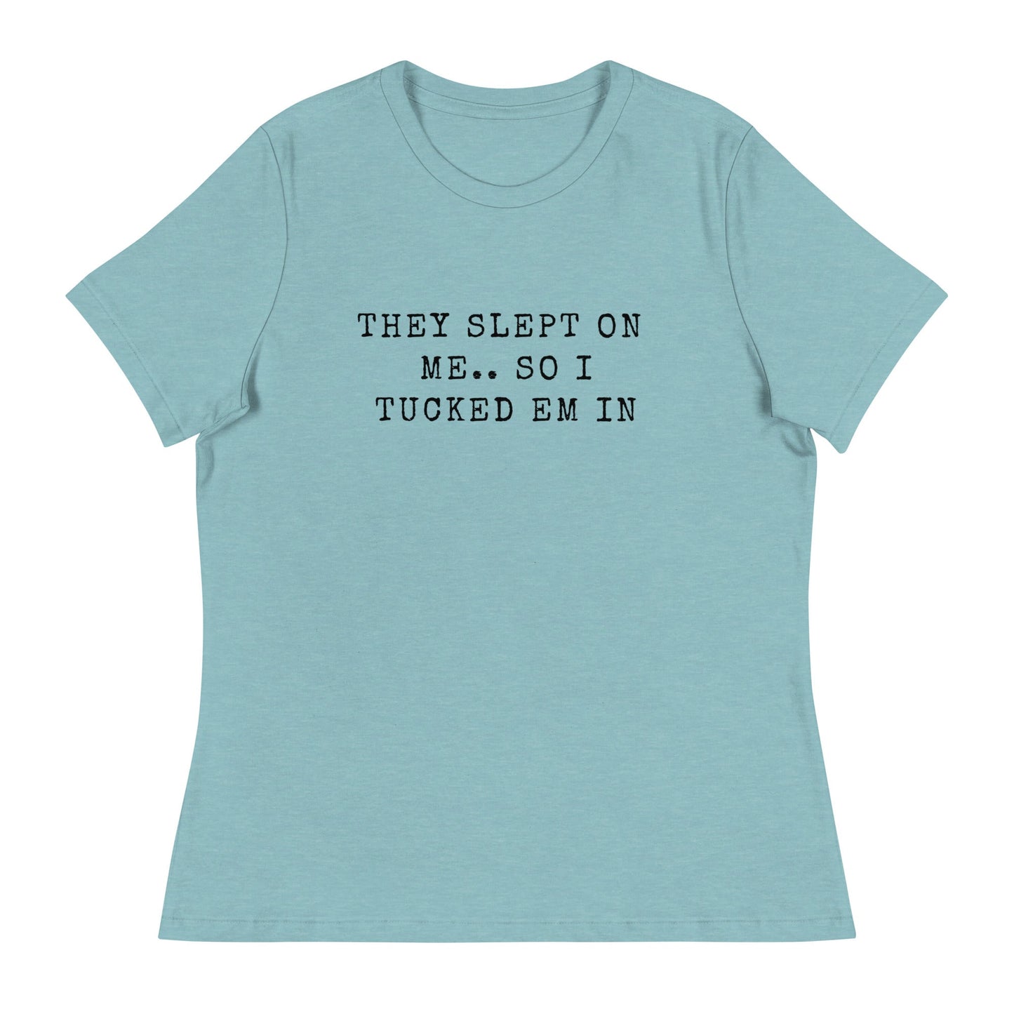 They Slept On Me... So I Tucked Em In | Women's Relaxed T-Shirt - Catch This Tea Shirts