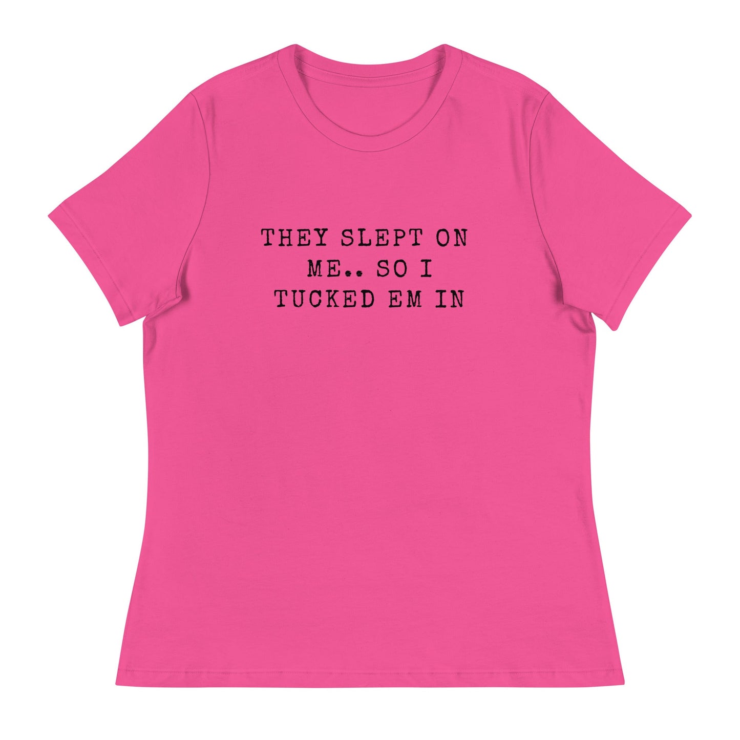 They Slept On Me... So I Tucked Em In | Women's Relaxed T-Shirt - Catch This Tea Shirts