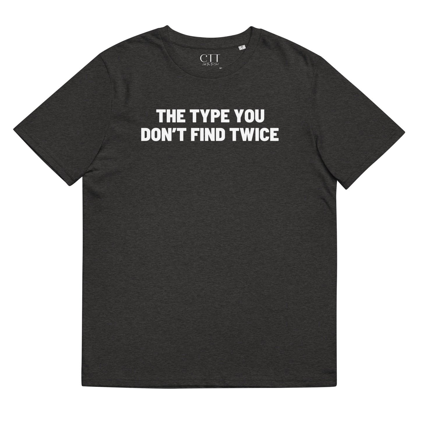 The Type You Don't Find Twice | Premium Soft Organic Cotton T-shirt | Unisex