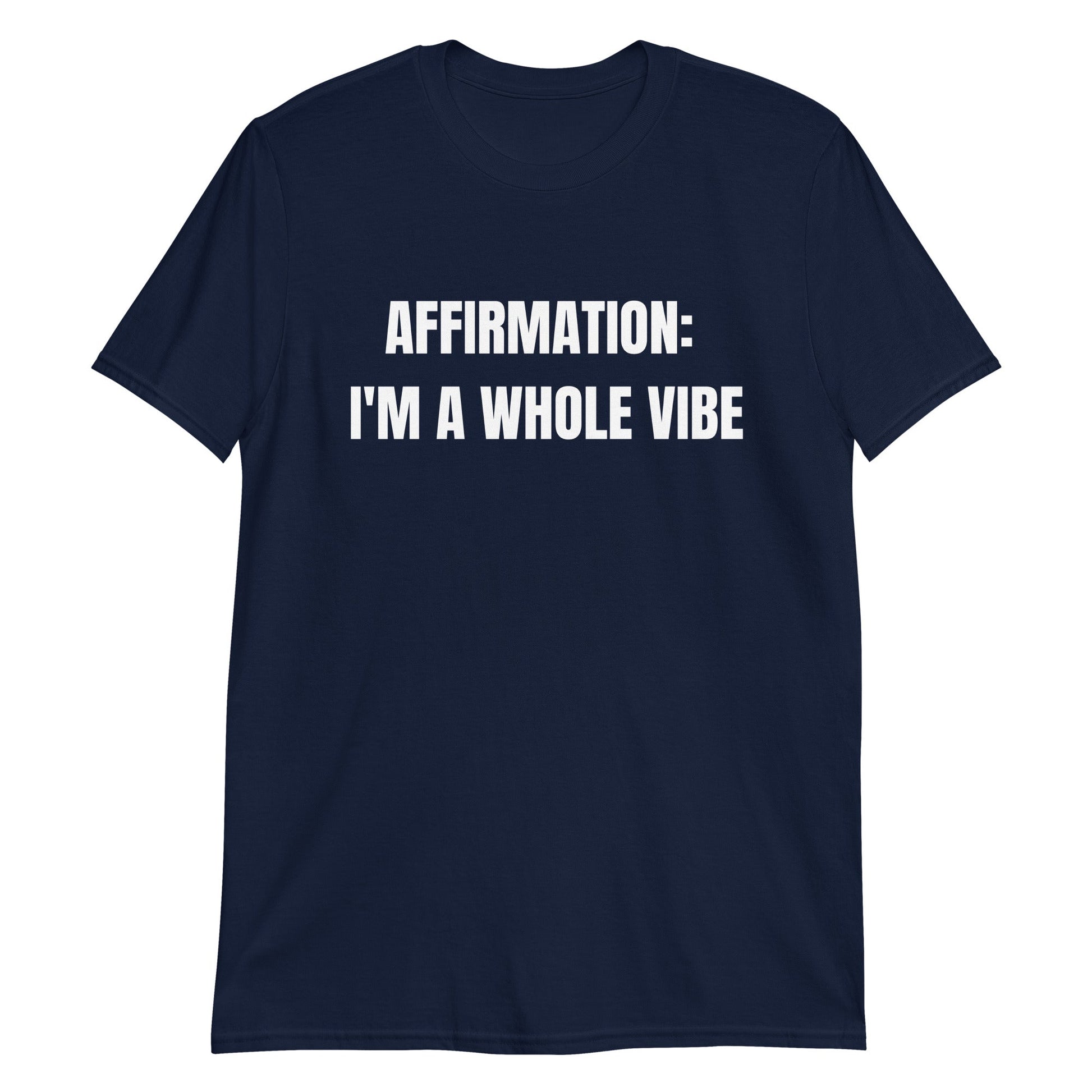 Affirmation: I'm a Whole Vibe Short-Sleeve Unisex T-Shirt (Refer to size chart - for a slim fir order a size down) - Catch This Tea Shirts