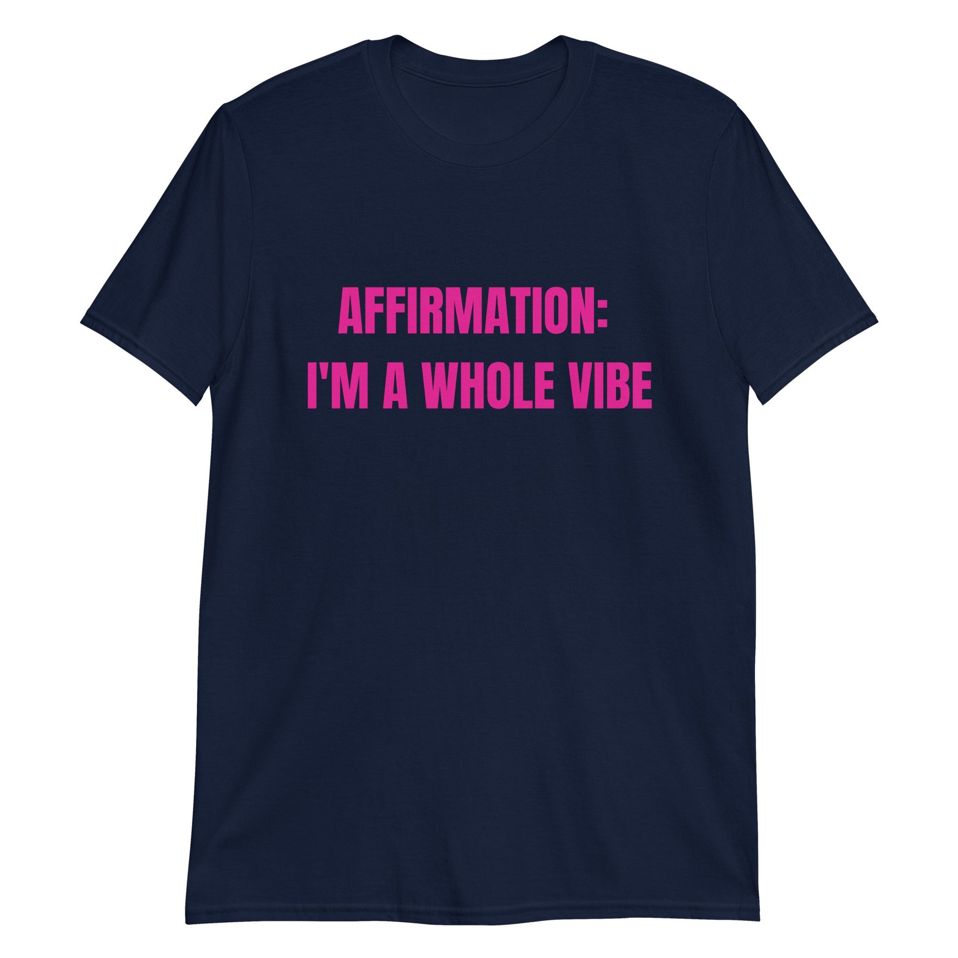 Affirmation: I'm a Whole Vibe Short-Sleeve Unisex T-Shirt (Refer to size chart - for a slim fir order a size down) - Catch This Tea Shirts