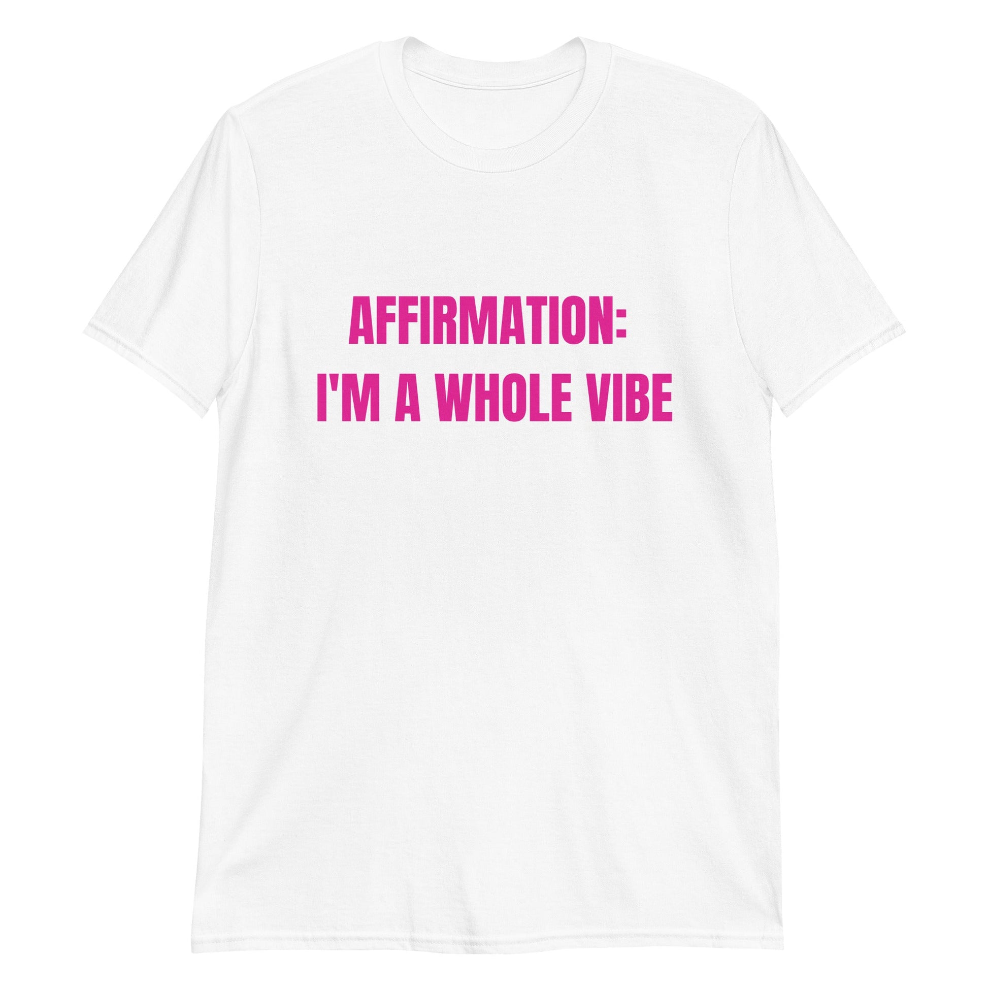 Affirmation: I'm a Whole Vibe Short-Sleeve Unisex T-Shirt (Refer to size chart - for a slim fir order a size down) - Catch This Tea Shirts