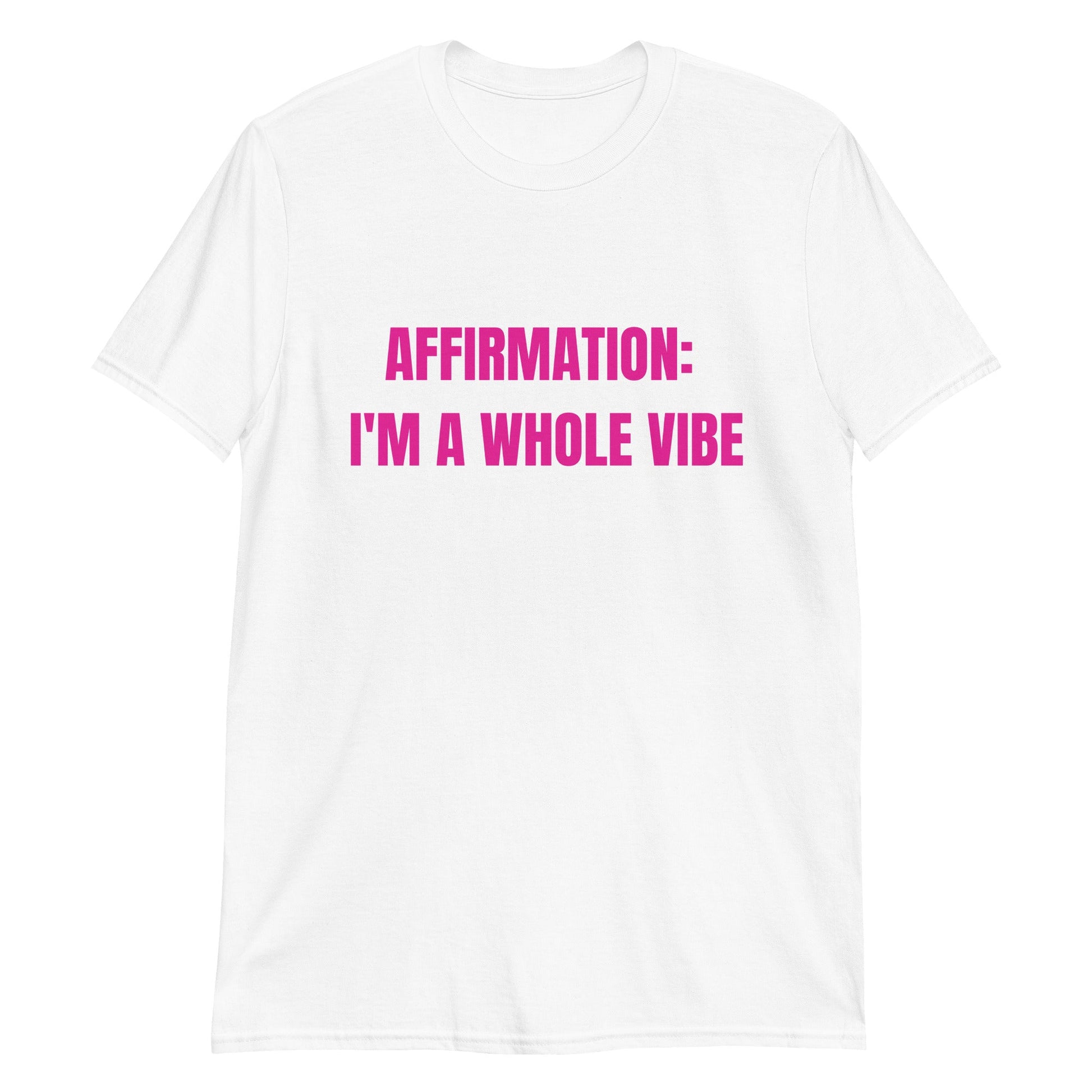 Affirmation: I'm a Whole Vibe Short-Sleeve Unisex T-Shirt (Refer to size chart - for a slim fir order a size down) - Catch This Tea Shirts