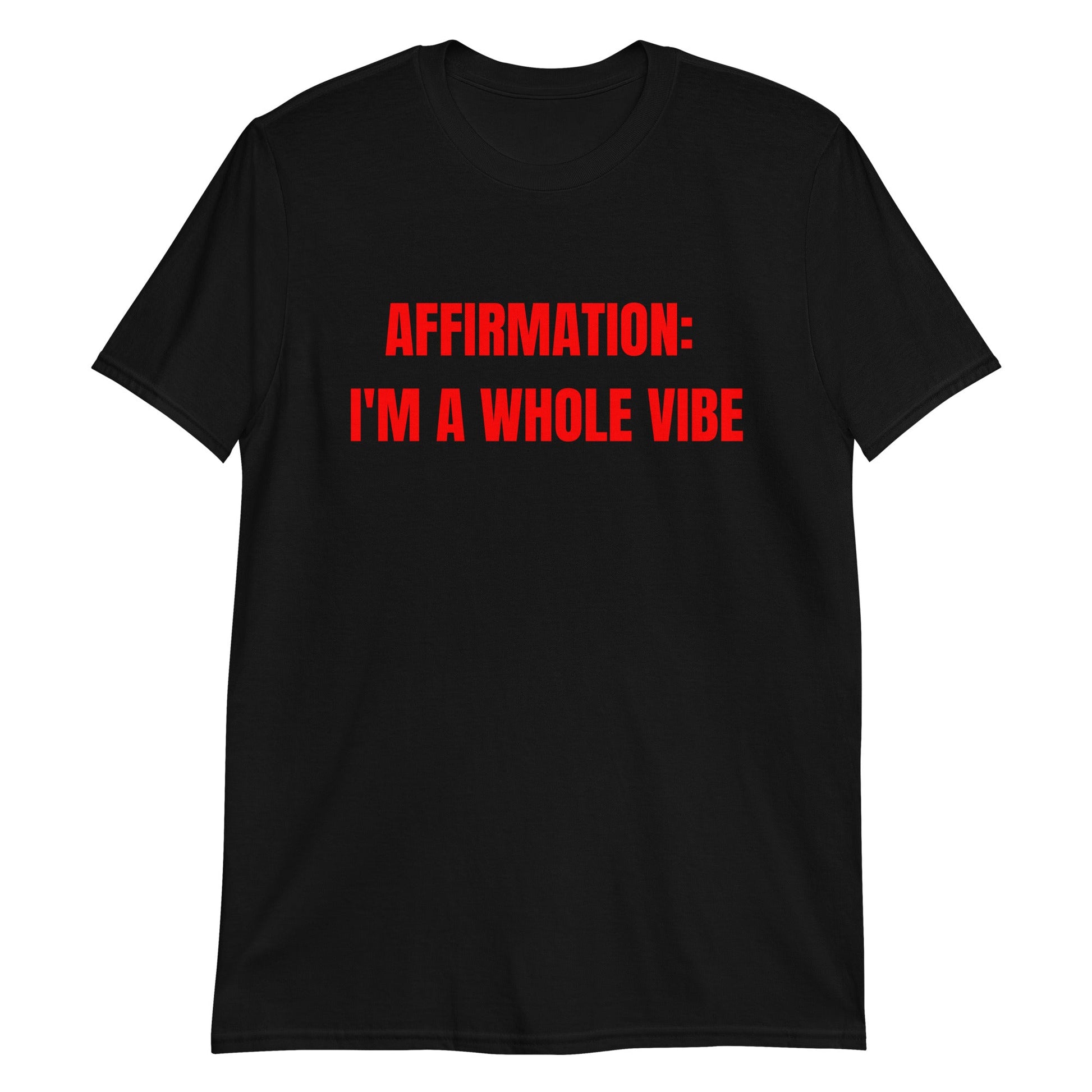 Affirmation: I'm a Whole Vibe Short-Sleeve Unisex T-Shirt (Refer to size chart - for a slim fir order a size down) - Catch This Tea Shirts