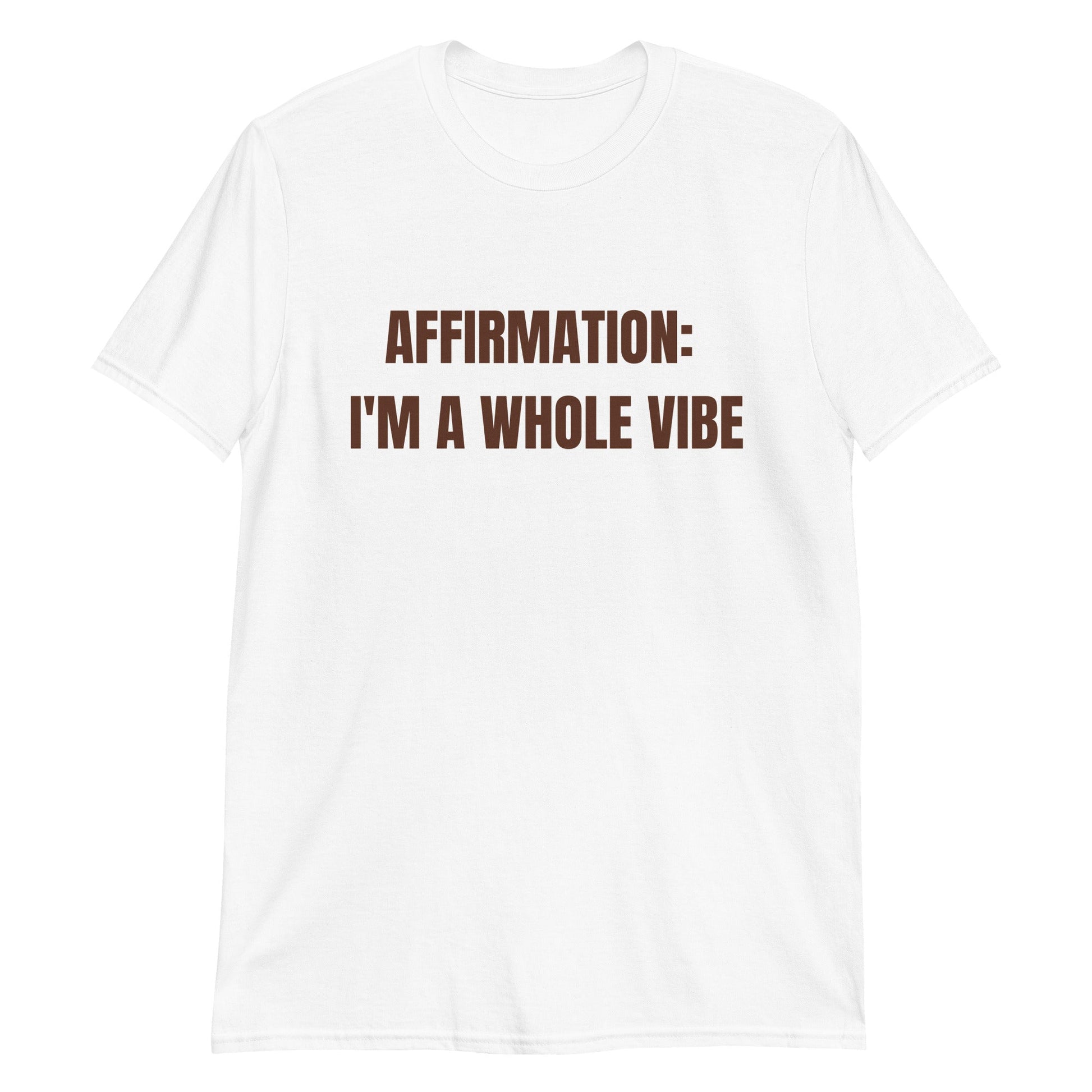 Affirmation: I'm a Whole Vibe Short-Sleeve Unisex T-Shirt (Refer to size chart - for a slim fir order a size down) - Catch This Tea Shirts