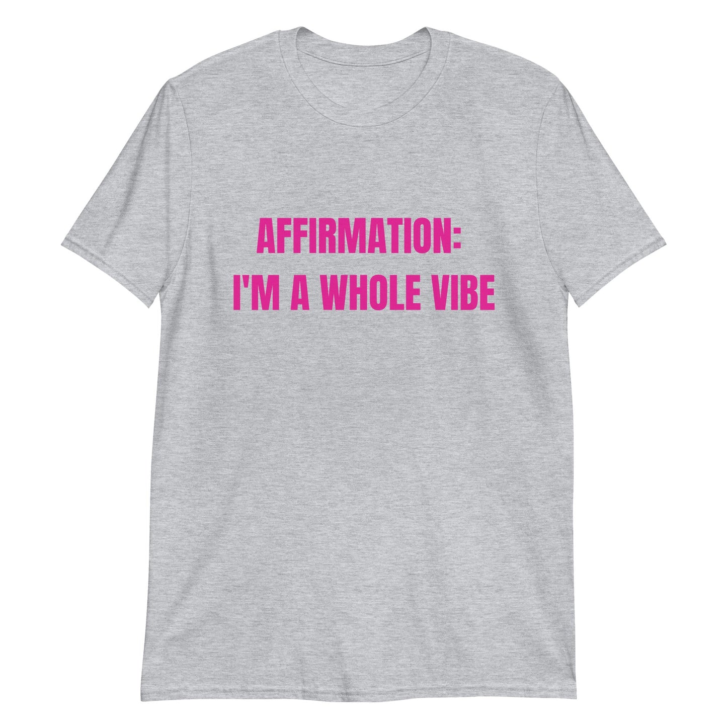 Affirmation: I'm a Whole Vibe Short-Sleeve Unisex T-Shirt (Refer to size chart - for a slim fir order a size down) - Catch This Tea Shirts