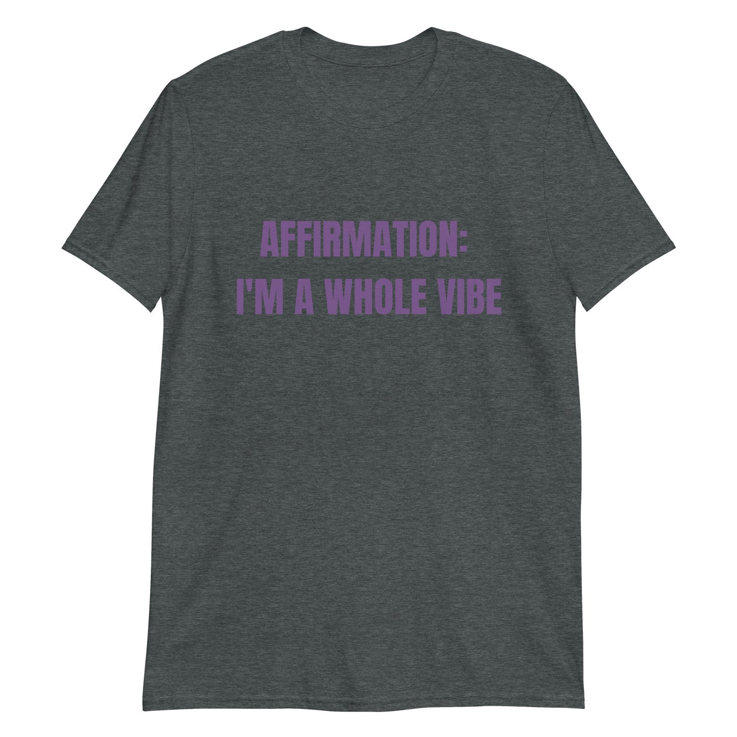 Affirmation: I'm a Whole Vibe Short-Sleeve Unisex T-Shirt (Refer to size chart - for a slim fir order a size down)Short-Sleeve Unisex T-Shirt - Catch This Tea Shirts