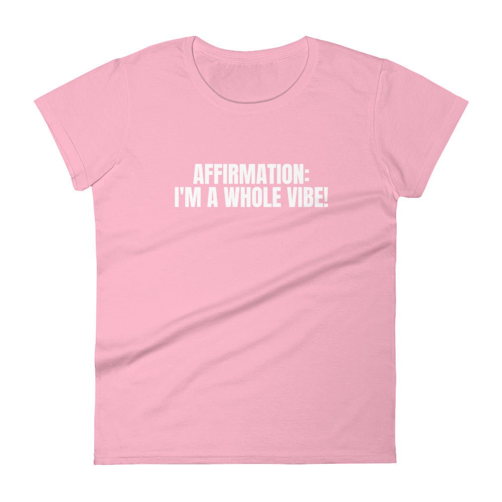 Affirmation: I'm A Whole Vibe! Women's short sleeve t-shirt - Catch This Tea Shirts