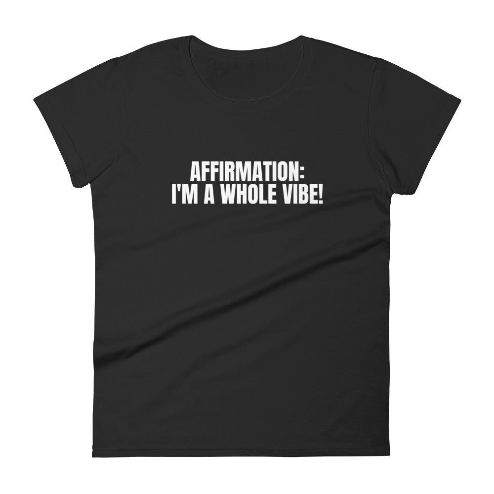Affirmation: I'm A Whole Vibe! Women's short sleeve t-shirt - Catch This Tea Shirts
