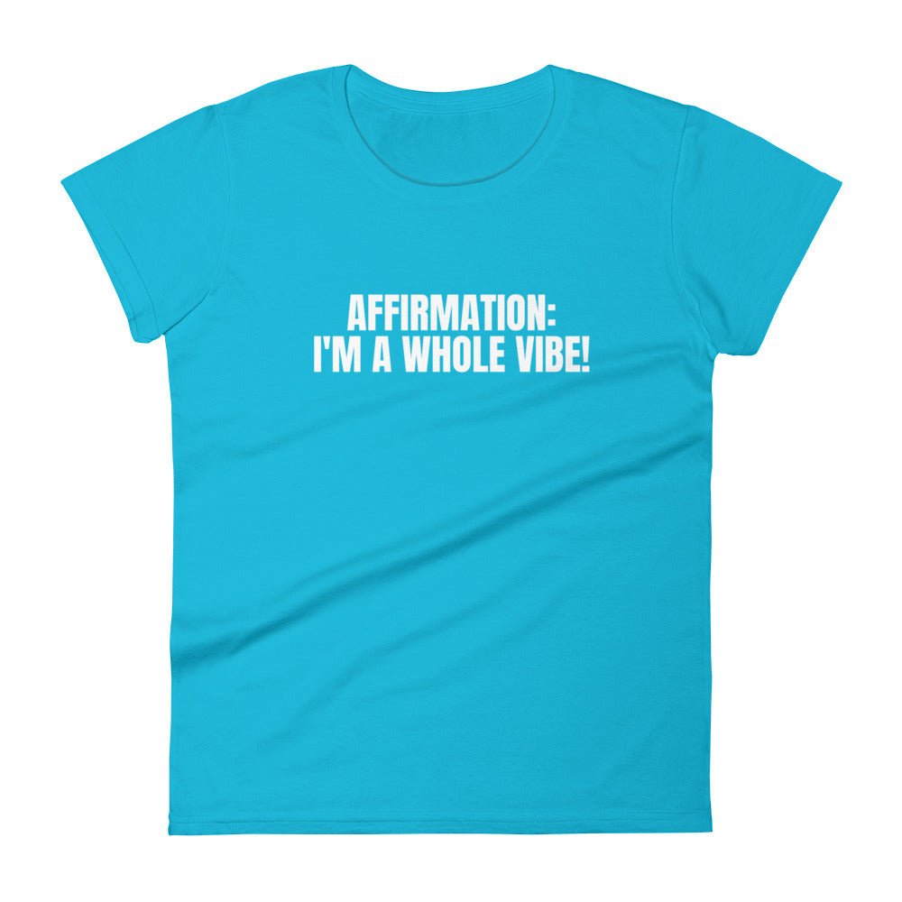 Affirmation: I'm A Whole Vibe! Women's short sleeve t-shirt - Catch This Tea Shirts