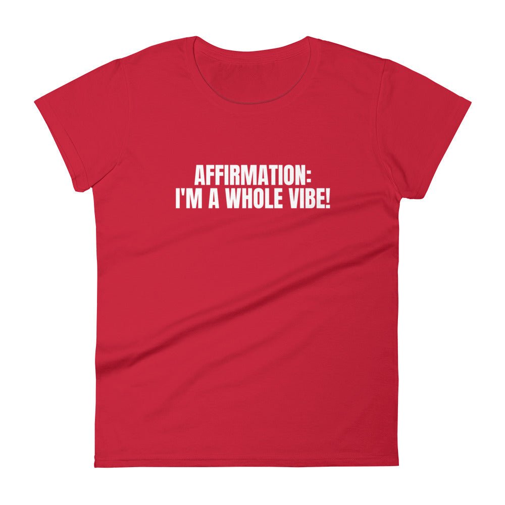 Affirmation: I'm A Whole Vibe! Women's short sleeve t-shirt - Catch This Tea Shirts