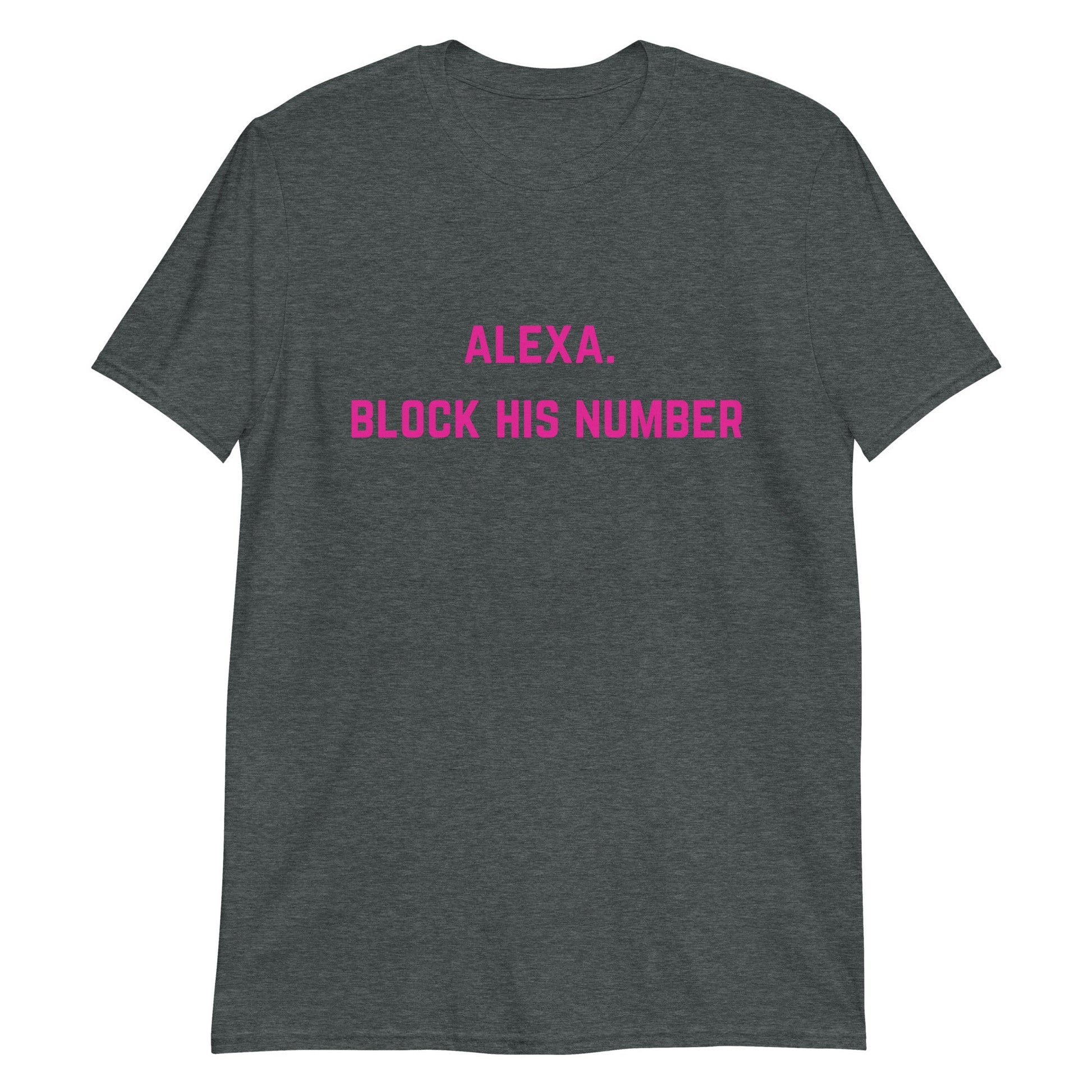 Alexa. Block His Number. Short-Sleeve Unisex T-Shirt - Catch This Tea Shirts