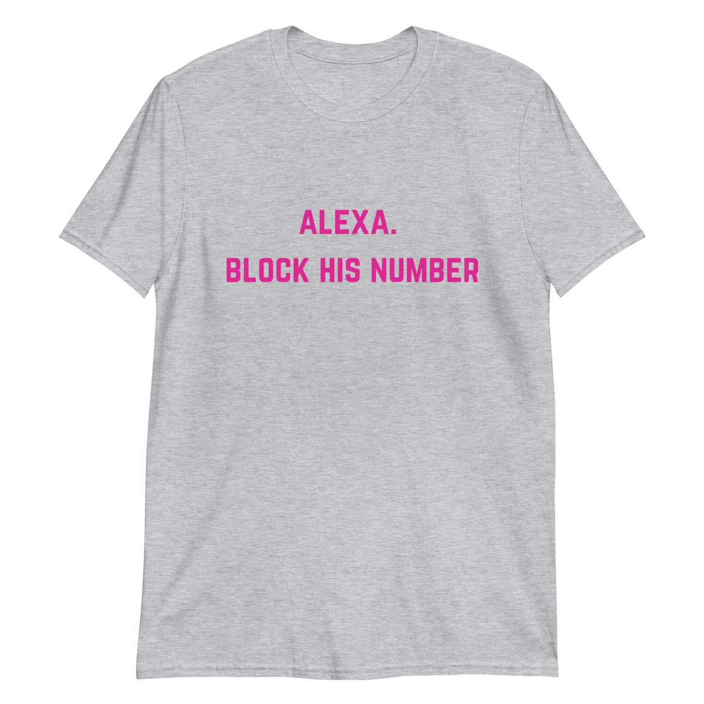 Alexa. Block His Number. Short-Sleeve Unisex T-Shirt - Catch This Tea Shirts