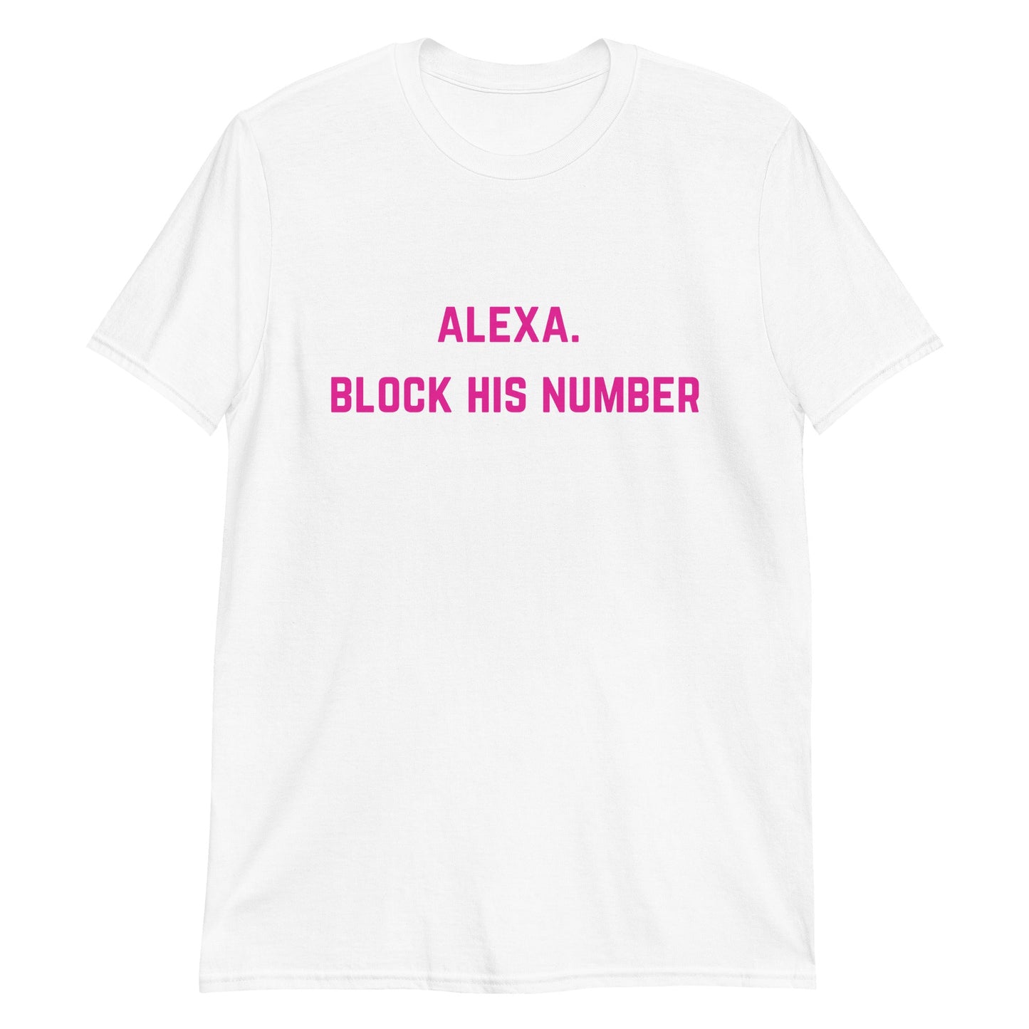 Alexa. Block His Number. Short-Sleeve Unisex T-Shirt - Catch This Tea Shirts