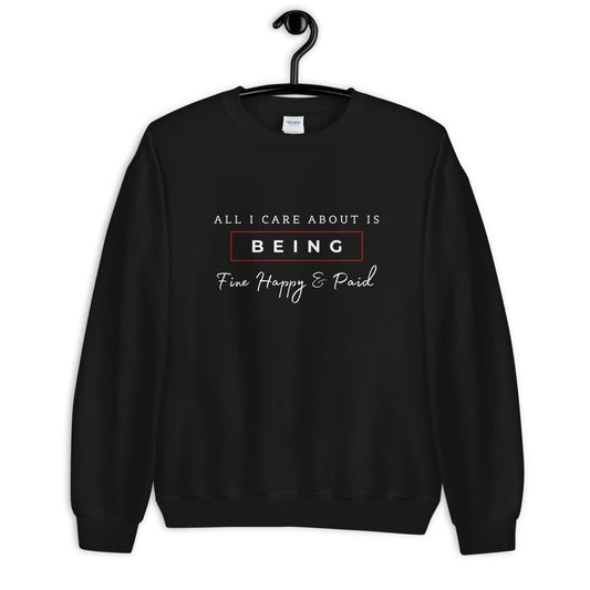 All I care about is being Fine, Happy & Paid Unisex Sweatshirt - Catch This Tea Shirts