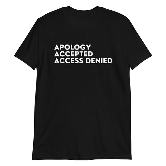 Apology Accepted Access Denied Short-Sleeve Unisex T-Shirt (For a Slim Fit Order a Size Down) - Catch This Tea Shirts