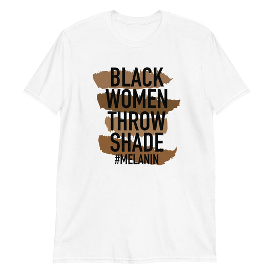 Black Women Throw Shade #Melanin Short-Sleeve Unisex T-Shirt (For a Slim Fit Order a Size Down) - Catch This Tea Shirts