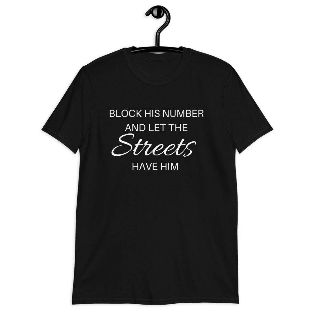 Block his number and let the STREETS have him (For A Slim Fit Order A Size Down) - Catch This Tea Shirts