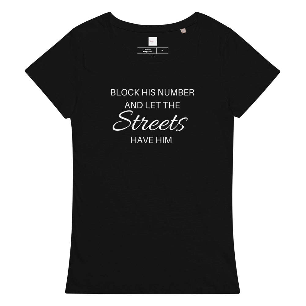 Block His Number and Let The Streets Have Him | Women’s premium organic t-shirt - Catch This Tea Shirts