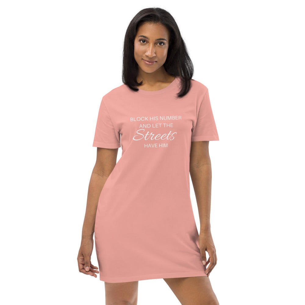 Block His Number & Let The Streets Have Him | Organic cotton t-shirt dress - Catch This Tea Shirts
