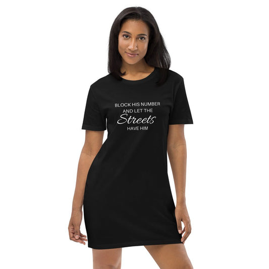 Block His Number & Let The Streets Have Him | Organic cotton t-shirt dress - Catch This Tea Shirts
