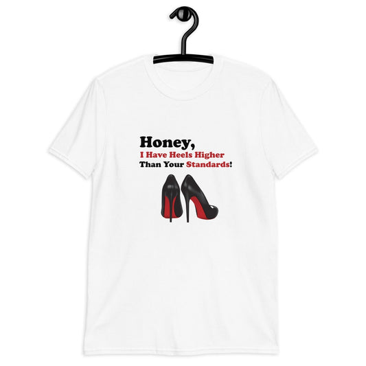 Honey I have heels higher than your standards (For A Slim Fit Order A Size Down) - Catch This Tea Shirts