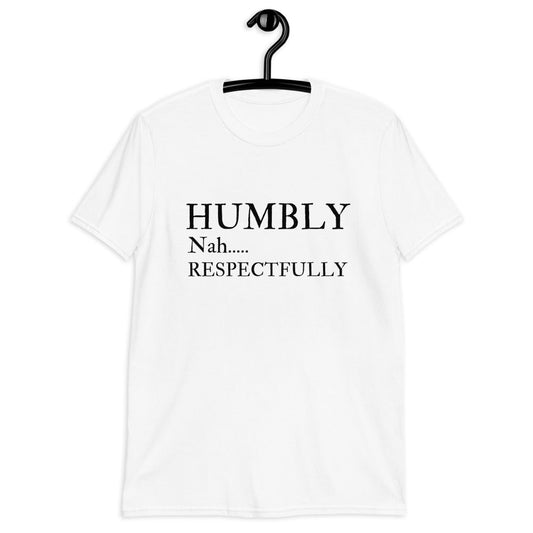 Humbly Nah... Respectfully (For A Slim Fit Order A Size Down) - Catch This Tea Shirts