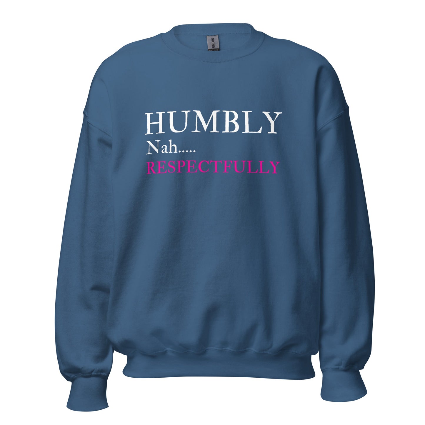 Humbly Nah.... Respectfully Unisex Sweatshirt - Catch This Tea Shirts