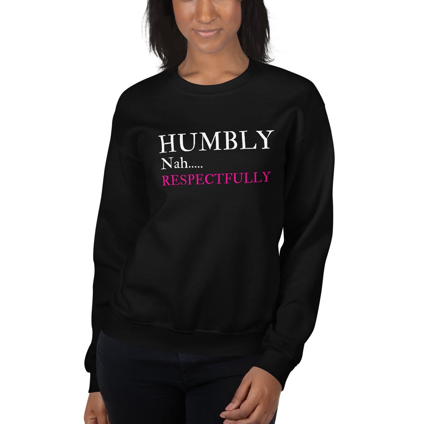 Humbly Nah.... Respectfully Unisex Sweatshirt - Catch This Tea Shirts