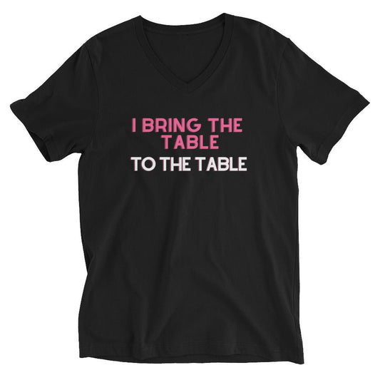 I Bring The Table To The Table | Short Sleeve V-Neck T-Shirt - Catch This Tea Shirts