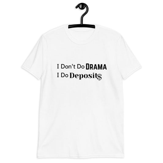 I DON'T DO DRAMA I DO DEPOSITS (For A Slim Fit Order A Size Down) - Catch This Tea Shirts