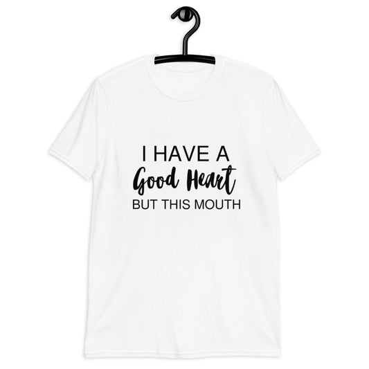 I Have A Good Heart But This Mouth (For A Slim Fit Order A Size Down) - Catch This Tea Shirts