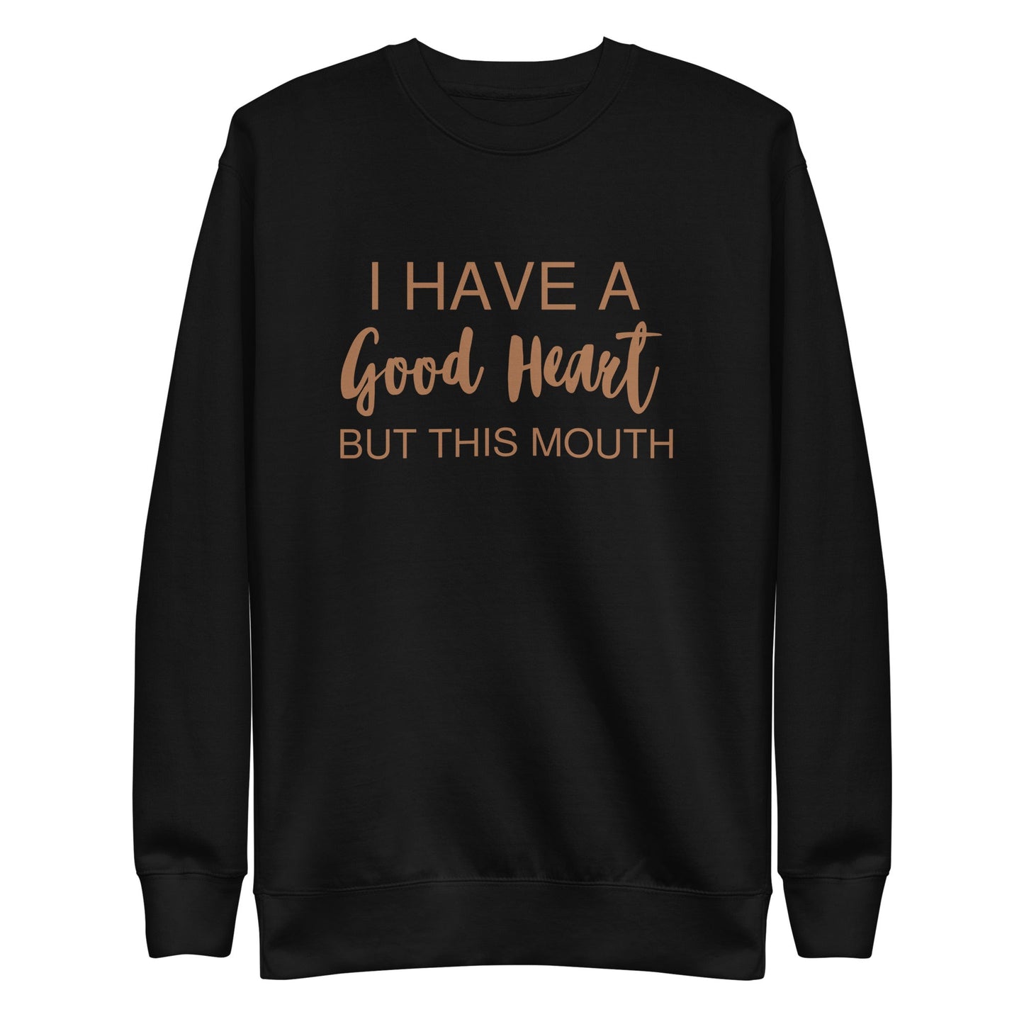 I Have A Good Heart But This Mouth Unisex Premium Sweatshirt - Catch This Tea Shirts