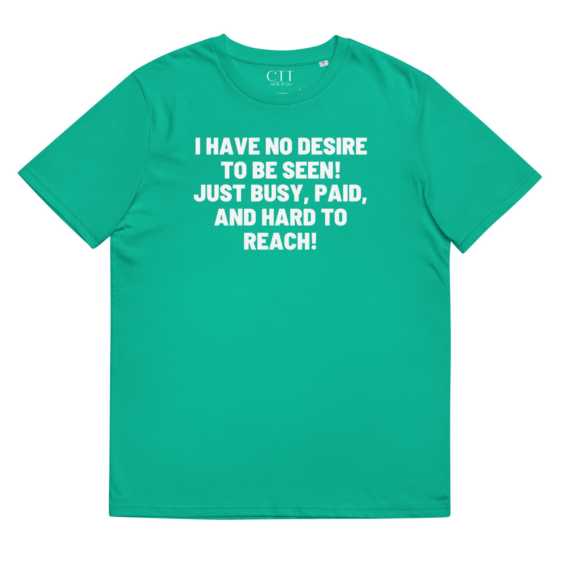 I Have No Desire To Be Seen | Premium Soft Organic Cotton T-shirt | Unisex - Catch This Tea Shirt