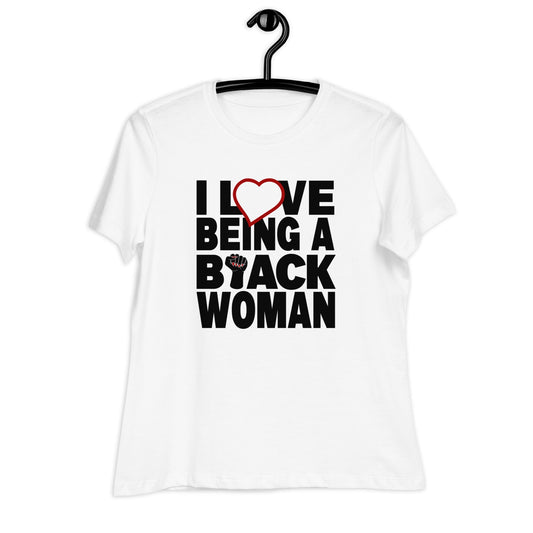 I Love Being A Black Woman | Women's Relaxed T-Shirt - Catch This Tea Shirts