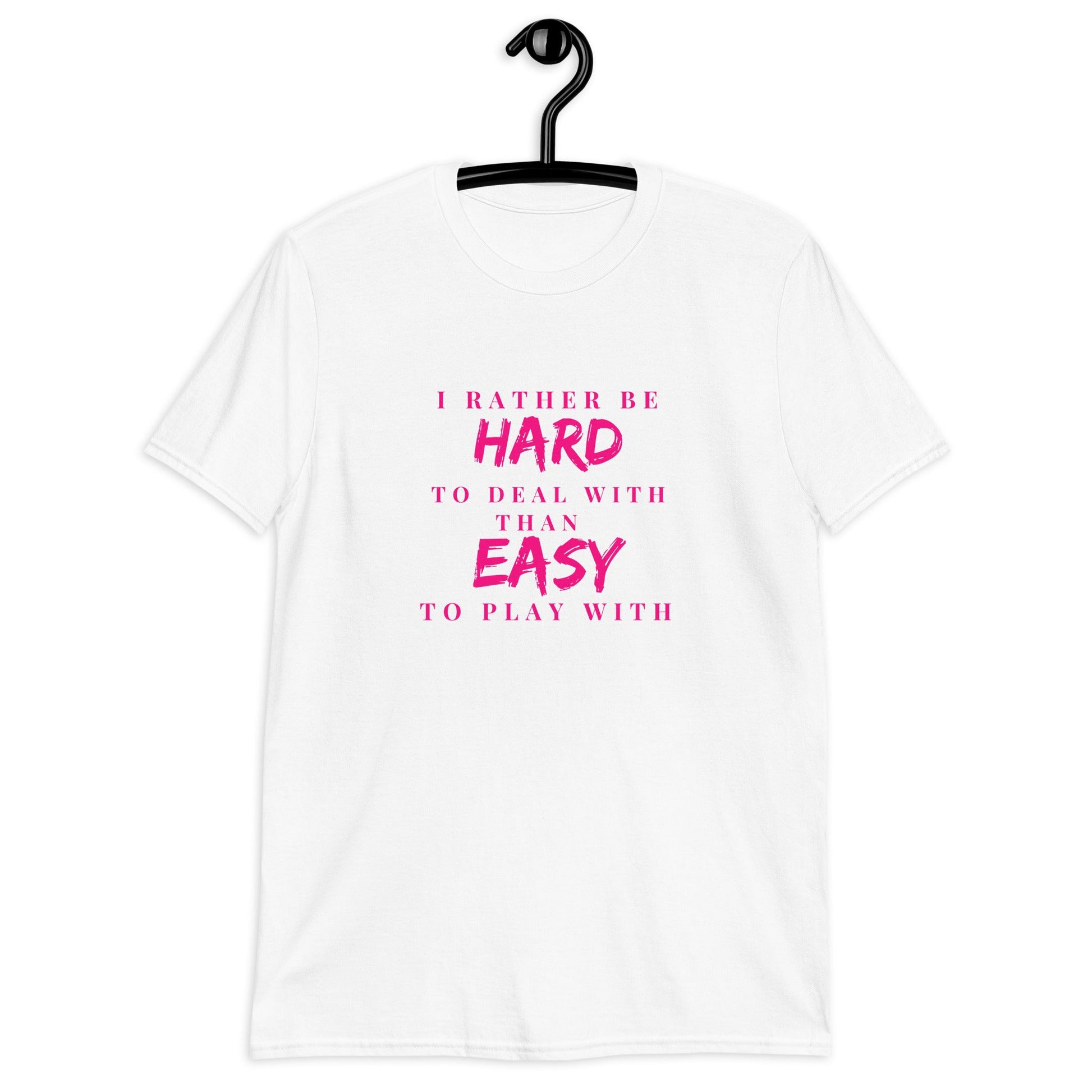 I rather be hard to Deal with than EASY to play with | Unisex T-Shirt - for a slim fit order a size down - Catch This Tea Shirts