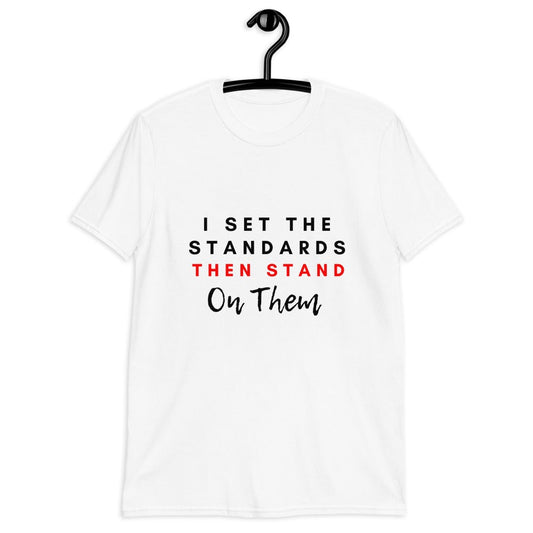 I Set The Standards Then Stand On Them Tea-Shirt (For a Slim Fit Order A Size Down) - Catch This Tea Shirts