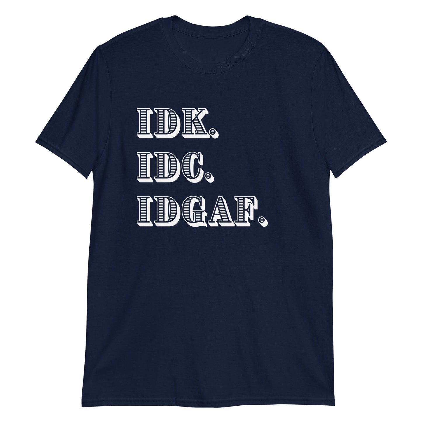 IDK. IDC. IDGAF Short-Sleeve Unisex T-Shirt (For a Slim Fit Order a Size Down) - Catch This Tea Shirts