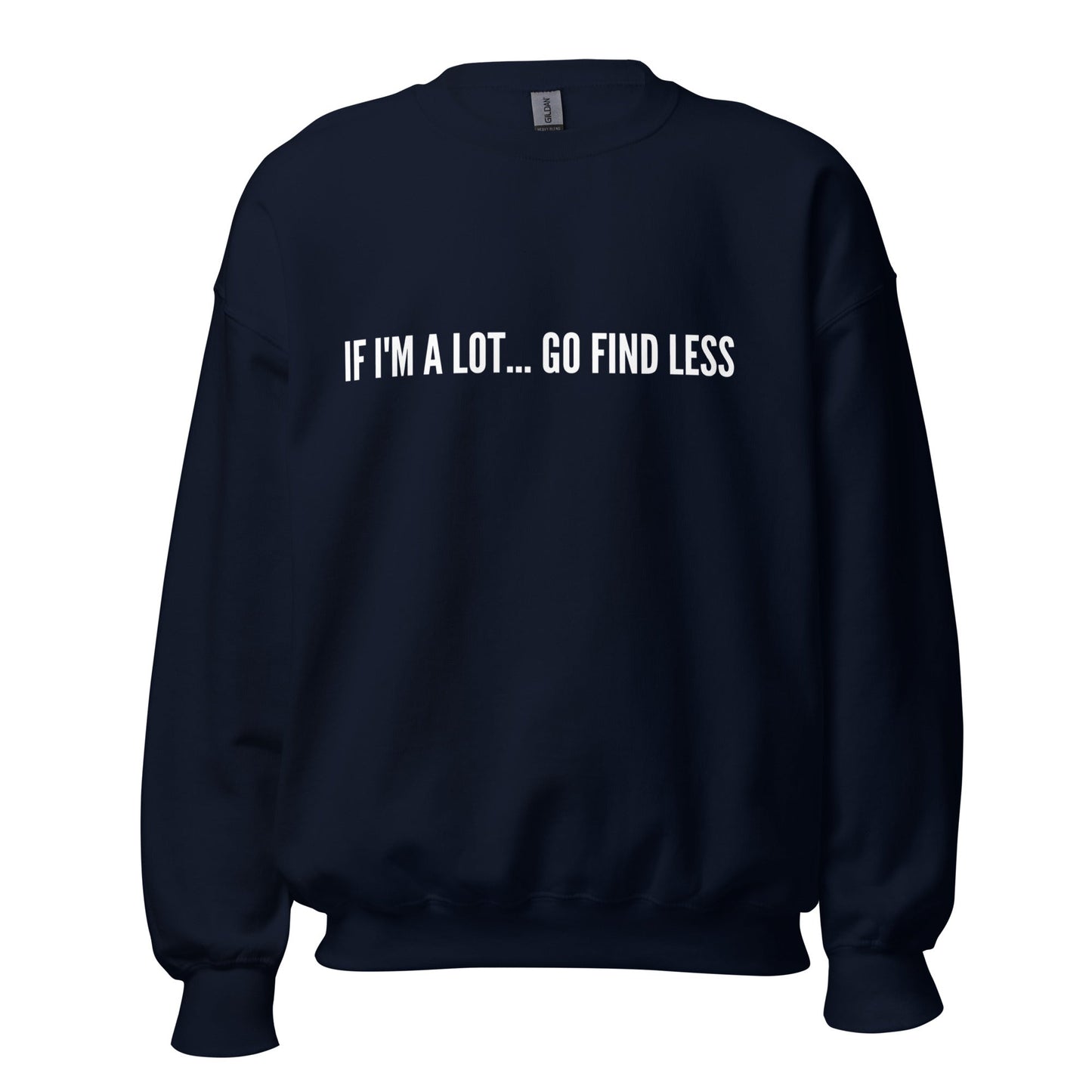 If I'm A lot Go Find Less Unisex Sweatshirt (For a Slim Fit Order A Size Down) - Catch This Tea Shirts