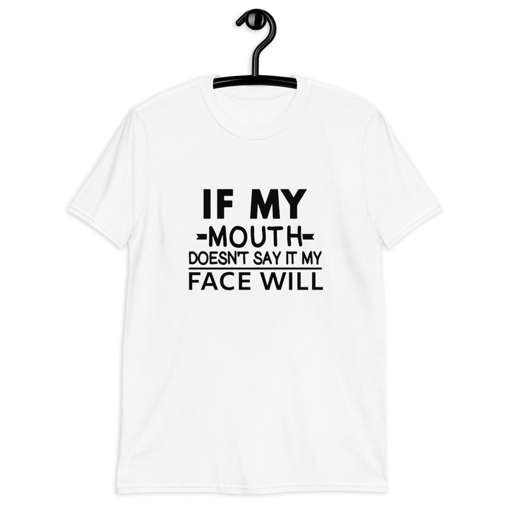 If My Mouth Doesn't Say It My Face Will (For A Slim Fit Order A Size Down - Read Size Chart) - Catch This Tea Shirts