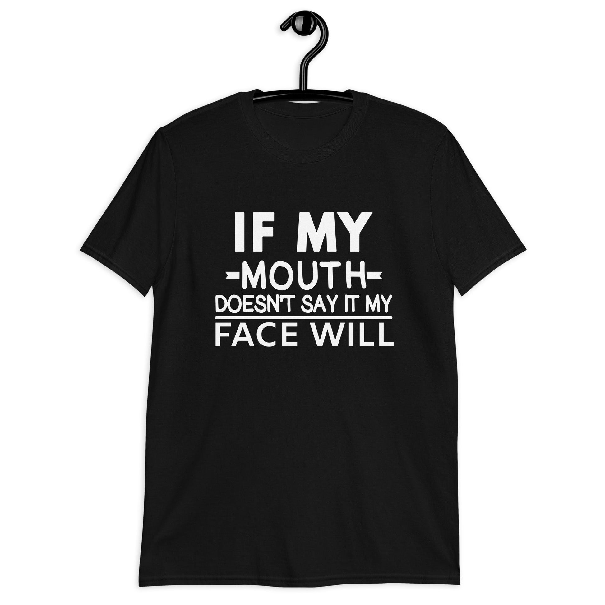 If My Mouth Doesn't Say It My Face Will | Unisex T-Shirt - For a Slim Fit Order a Size Down - Catch This Tea Shirts