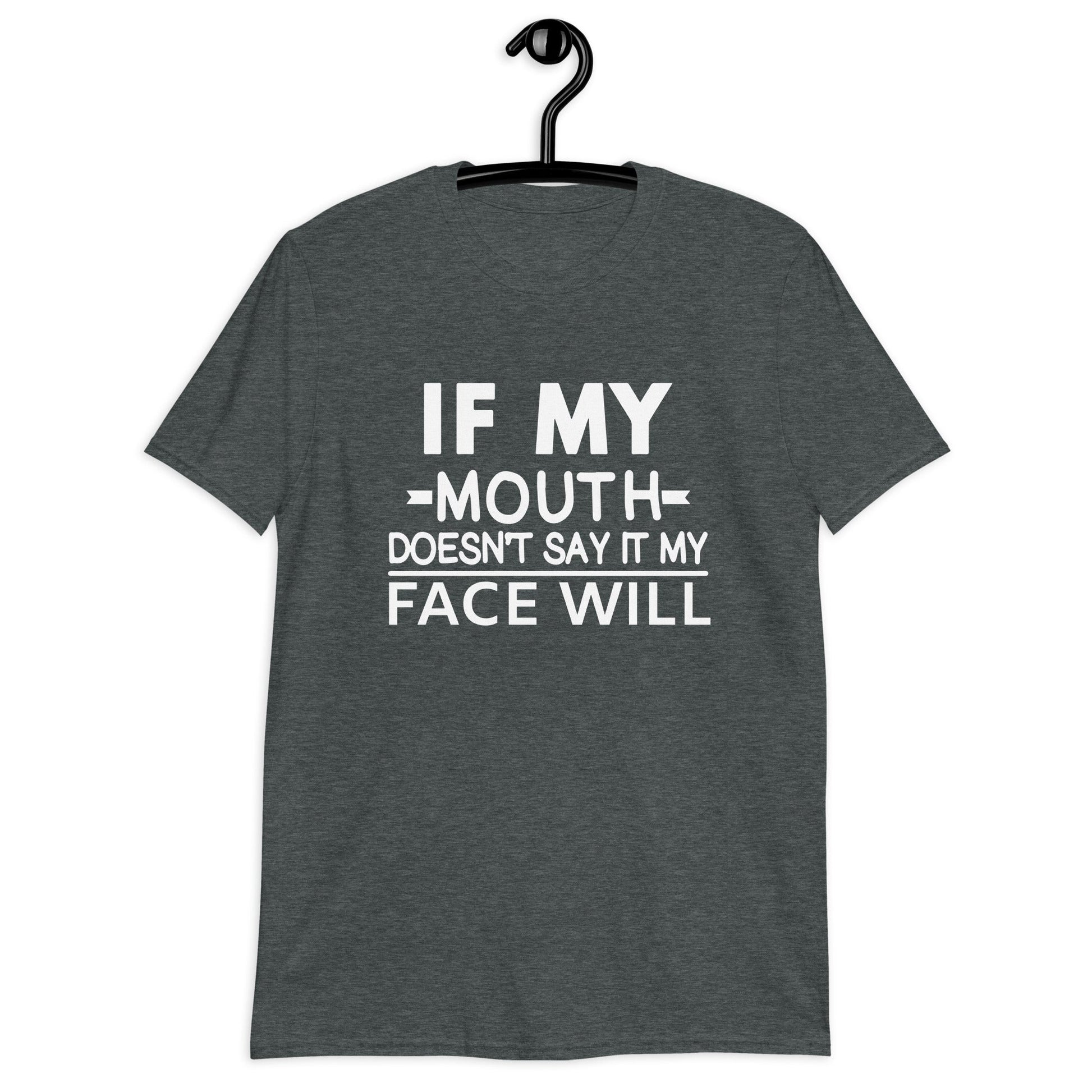 If My Mouth Doesn't Say It My Face Will | Unisex T-Shirt - For a Slim Fit Order a Size Down - Catch This Tea Shirts