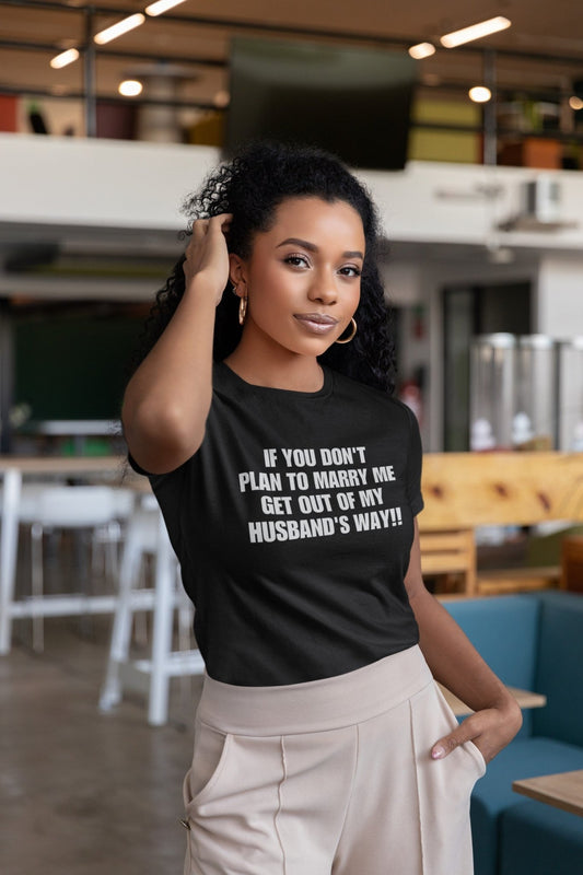 If You Don't Plan To Marry Me.. Get Out Of My Husband's Way Short-Sleeve Unisex T-Shirt | (For a Slim Fit Order a Size Down) - Catch This Tea Shirts