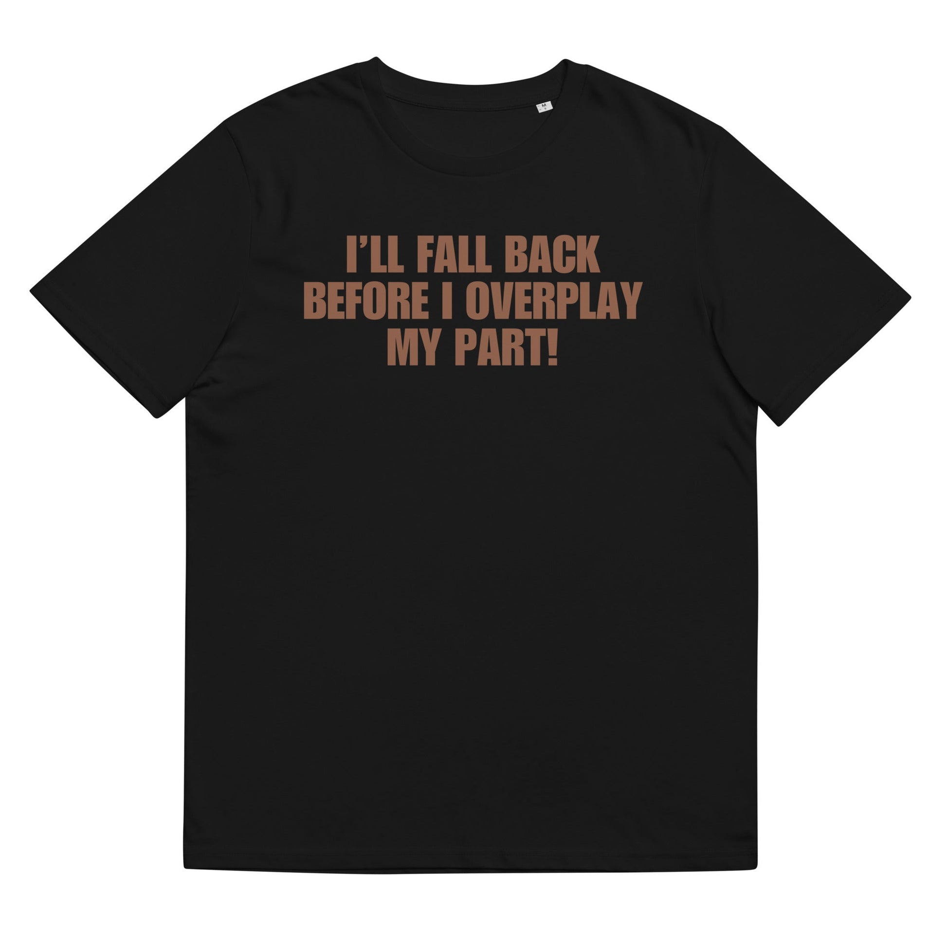 I'll Fall Back Before I Overplay My Part | Premium Soft Organic Cotton T-shirt | Unisex - Catch This Tea Shirts