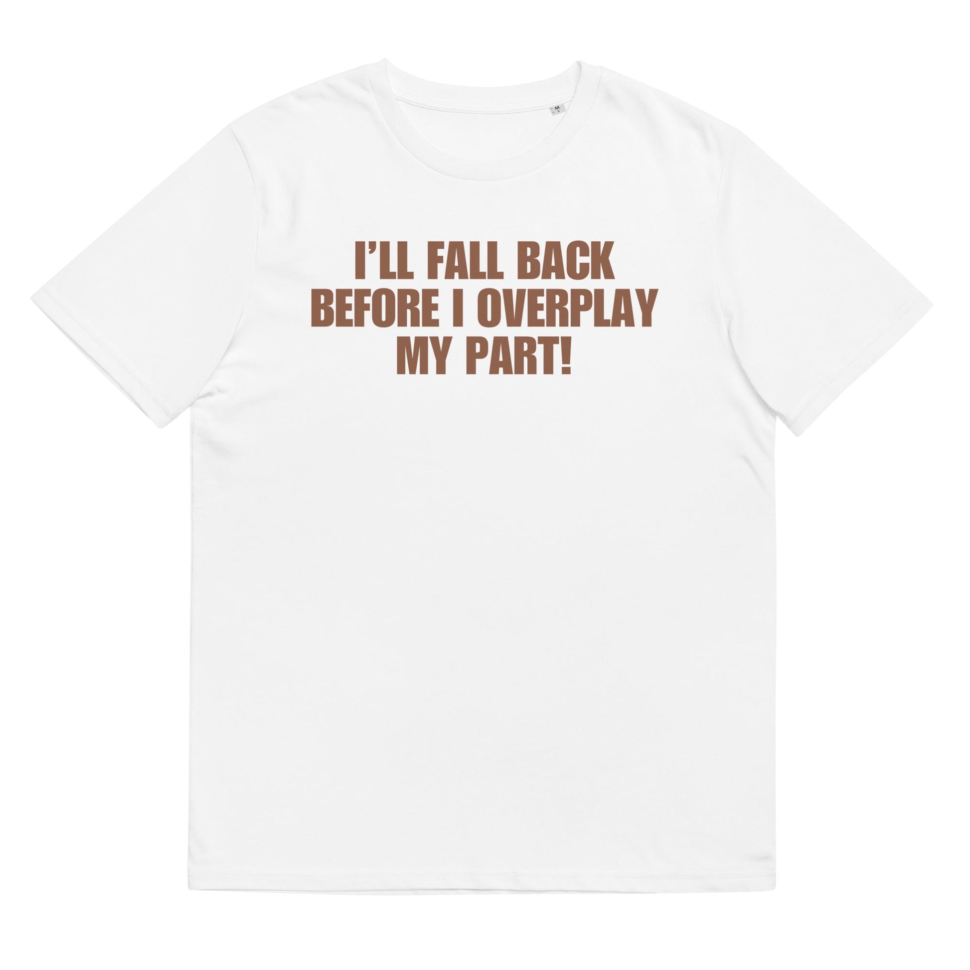 I'll Fall Back Before I Overplay My Part | Premium Soft Organic Cotton T-shirt | Unisex - Catch This Tea Shirts