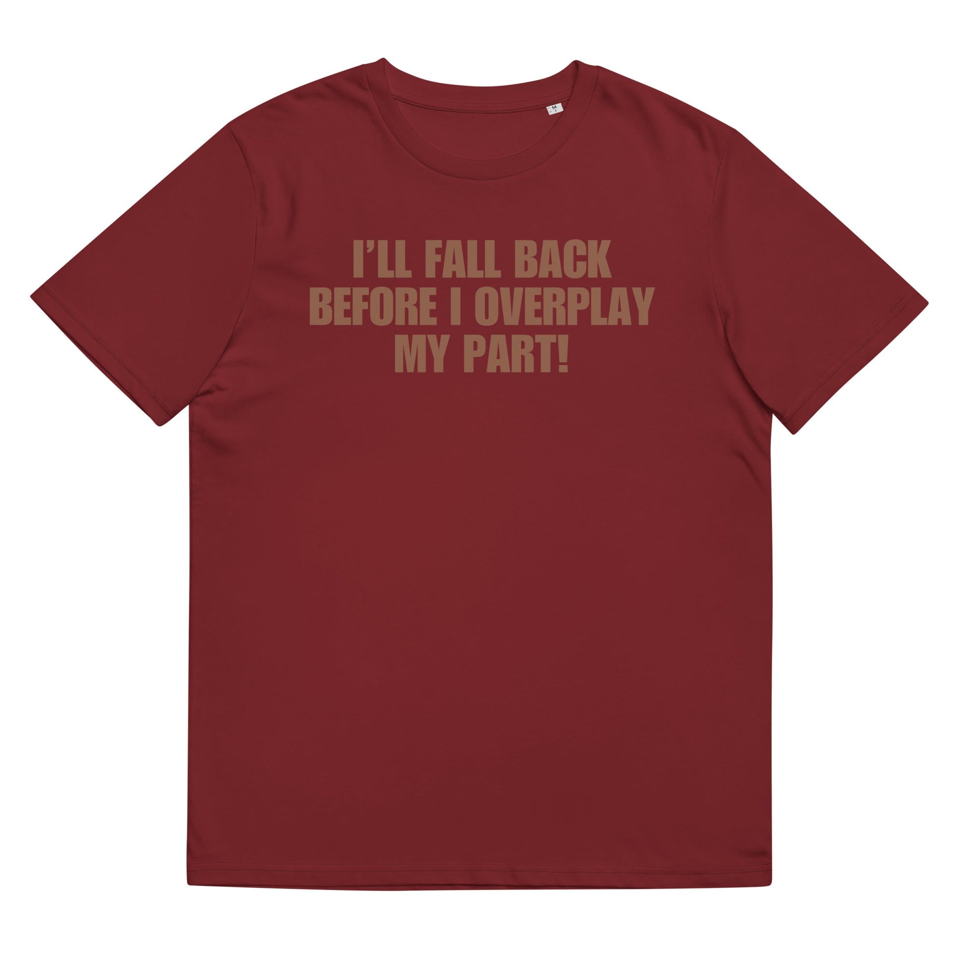 I'll Fall Back Before I Overplay My Part | Premium Soft Organic Cotton T-shirt | Unisex - Catch This Tea Shirts
