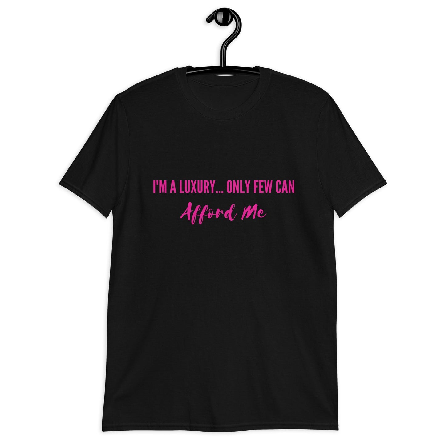 I'm a Luxury... Only Few Can Afford Me (For A Slim Fit Order A Size Down) - Catch This Tea Shirts