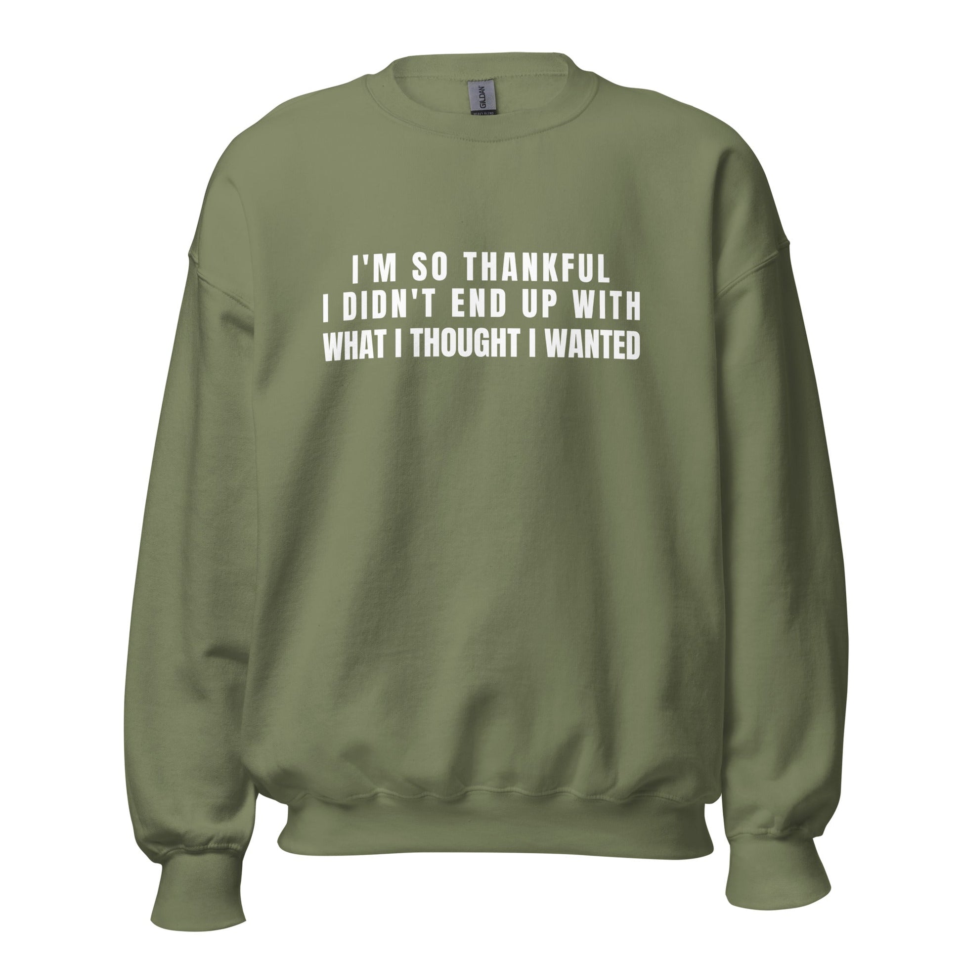 I'm So Thankful I Didn't End Up With What I Thought I Wanted Unisex Sweatshirt | For a Slim Fit Order a Size Down - Catch This Tea Shirts