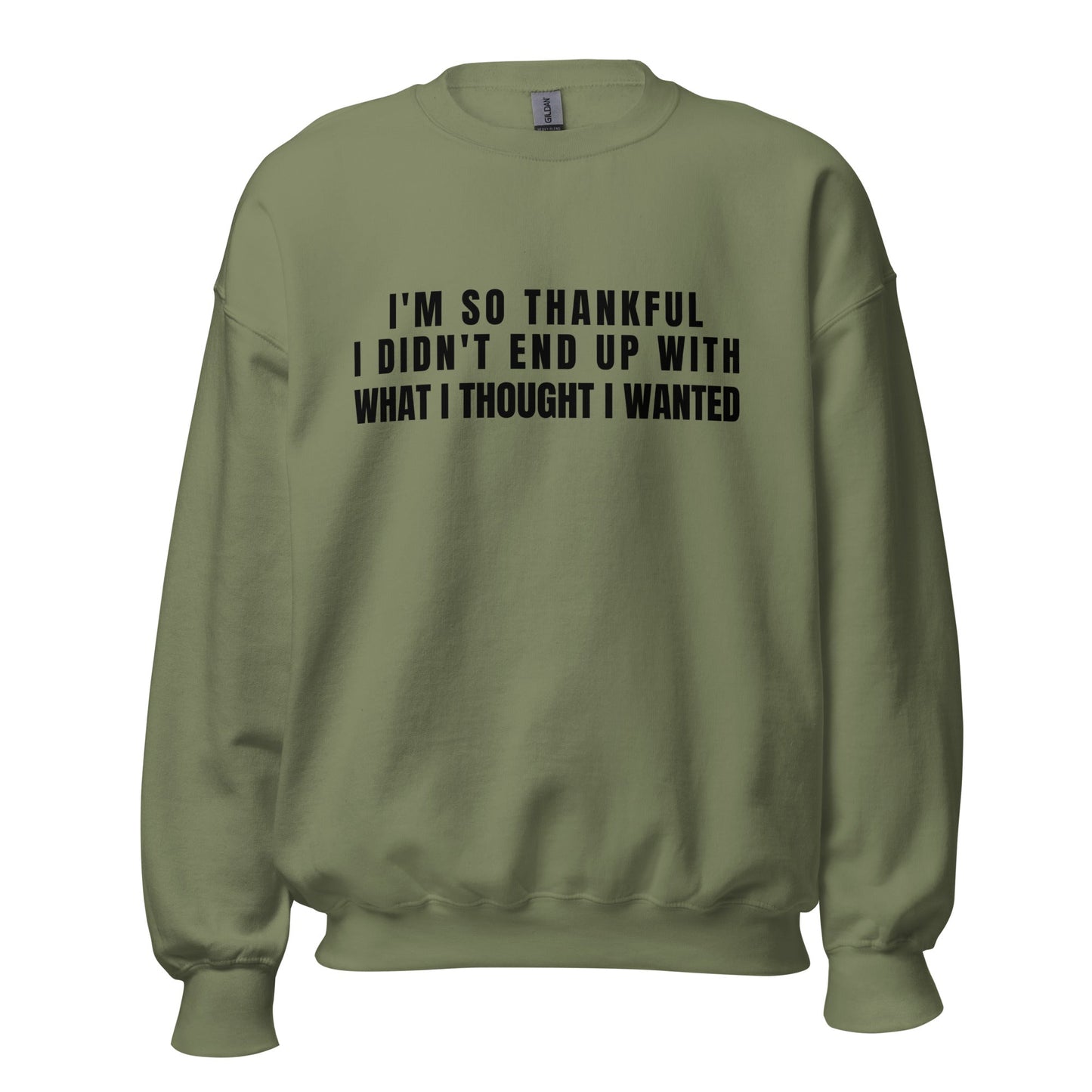 I'm So Thankful I Didn't End Up With What I Thought I Wanted Unisex Sweatshirt | For a Slim Fit Order a Size Down - Catch This Tea Shirts